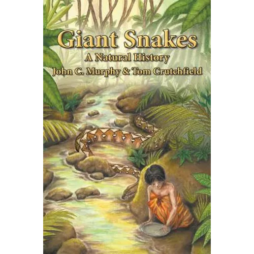 Giant Snakes: A Natural History by John C. Murphy & Tom Crutchfield