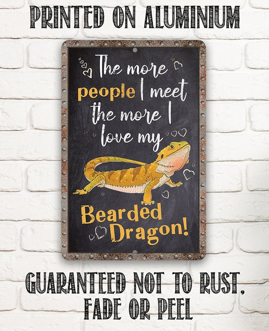 "The More People I Meet The More I Love My Bearded Dragon" Metal Wall Sign