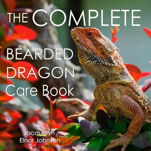 The Complete Bearded Dragon Care Book By Jacquelyn Elnor Johnson