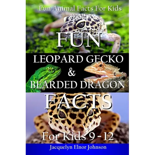 Fun Leopard Gecko and Bearded Dragon Facts by Jacquelyn Elnor Johnson