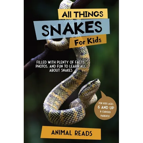 All Things Snakes For Kids by Animal Reads