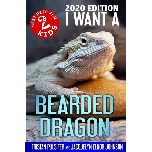 I Want A Bearded Dragon By Tristan Pulsifer & Jacquelyn Elnor Johnson