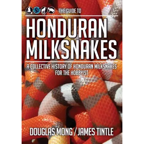 The Guide to Honduran Milksnakes By James Tintle and Douglas Mong