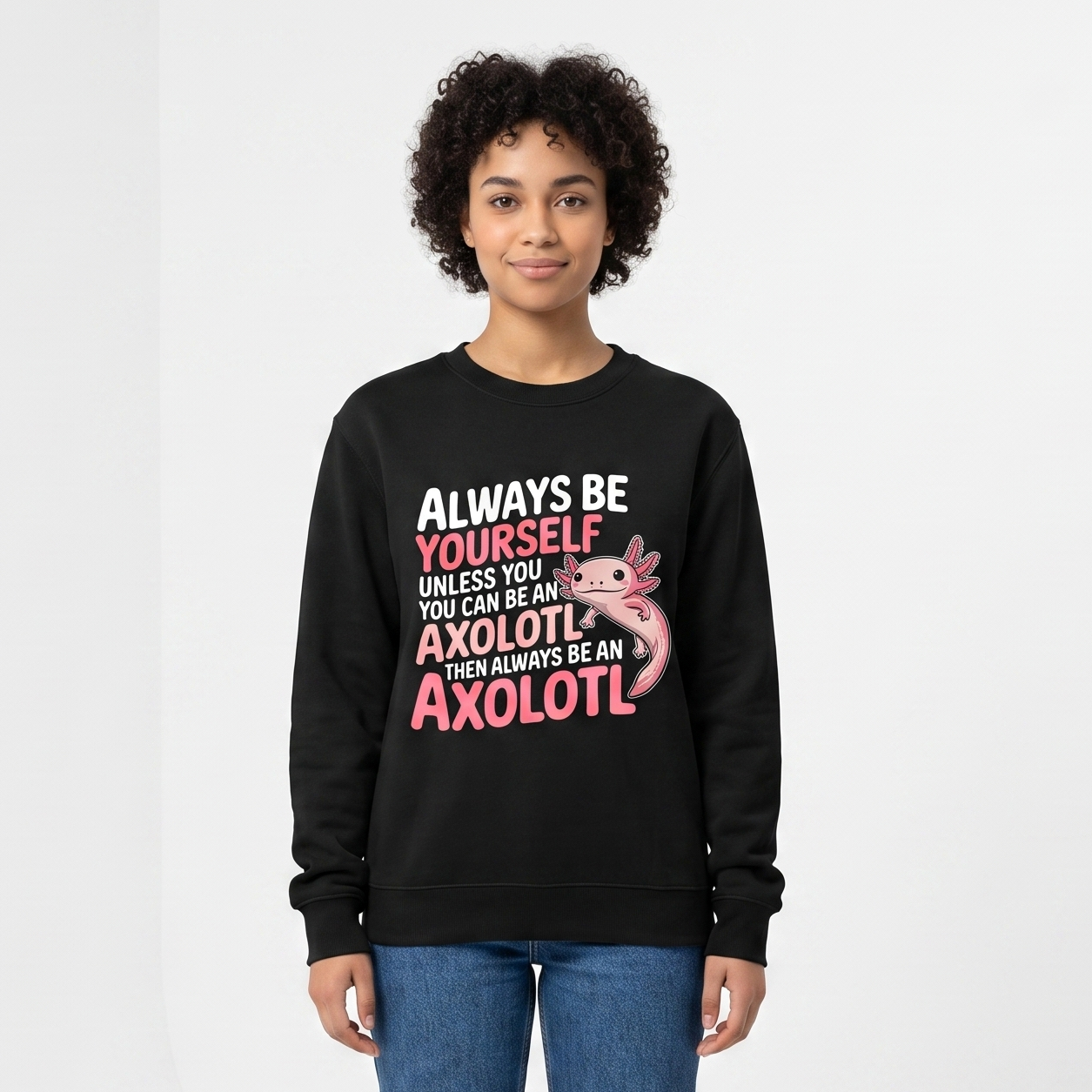 Always Be An Axolotl Apparel