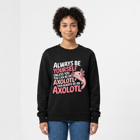 Always Be An Axolotl Apparel