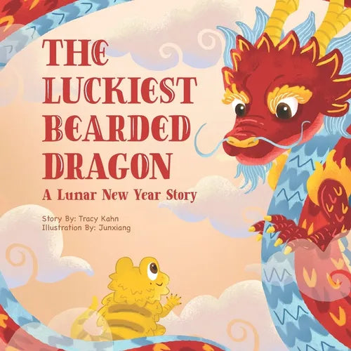 The Luckiest Bearded Dragon: A Lunar New Year Story By Tracy Chin Kahn & Illustrated by Junxiang