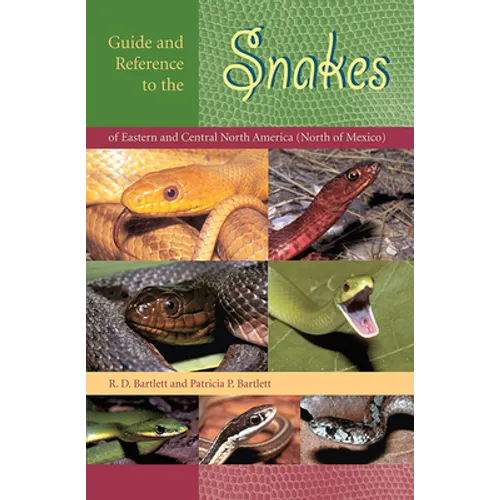 Guide and Reference to the Snakes of Eastern and Central North America (North of Mexico) By Richard D. Bartlett and Patricia Bartlett