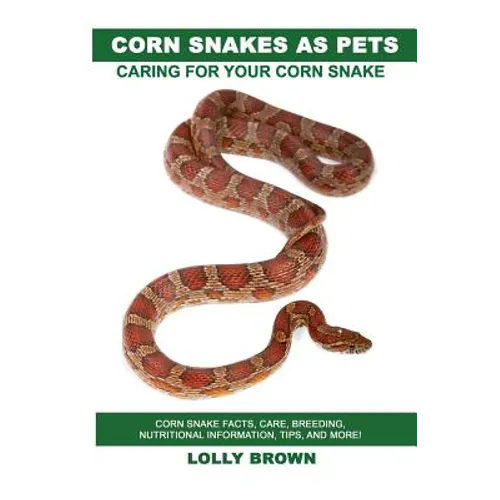 Corn Snakes as Pets by Lolly Brown
