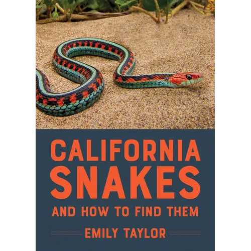 California Snakes and How to Find Them by Emily Taylor