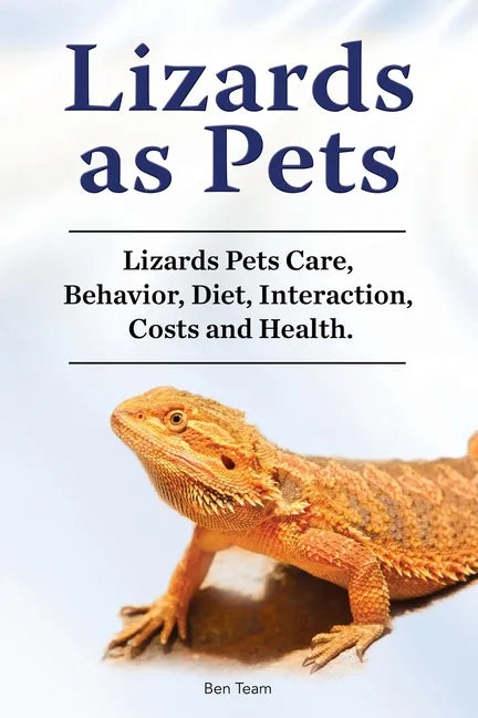 Lizards as Pets. Lizards Pets Care, Behavior, Diet, Interaction, Costs and Health. - Paperback