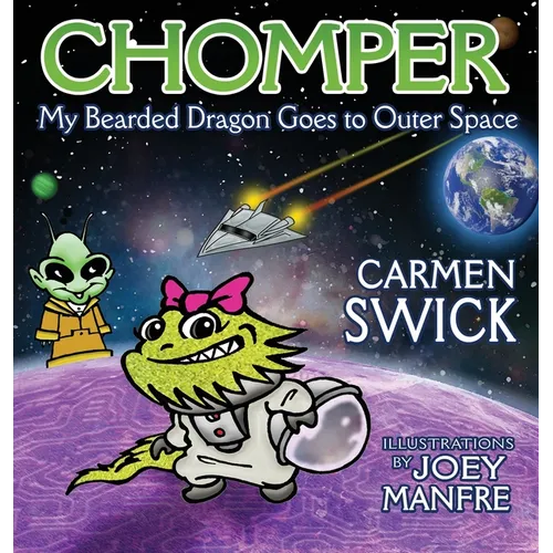 Chomper My Bearded Dragon Goes to Outer Space By Carmen Swick
