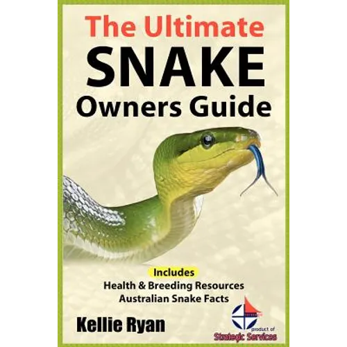 The Ultimate Snake Owner Guide by Kellie Ryan