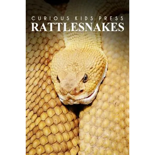 Rattlesnakes by Curious Kids Press