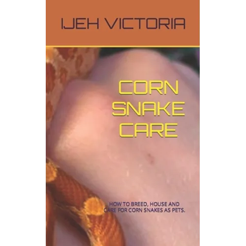 Corn Snake Care by Ijeh Victoria