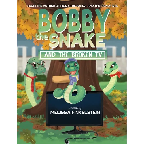 Bobby the Snake and the Broken TV By Melissa Finkelstein & Illustrated by Catarina Neto