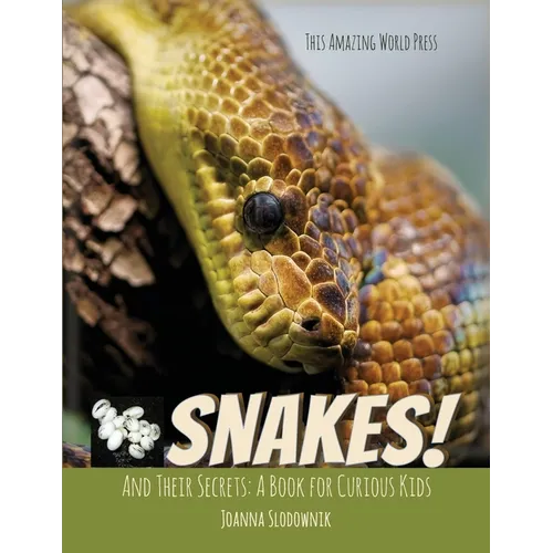 Snakes! And Their Secrets By This Amazing World Press & Joanna Slodownik