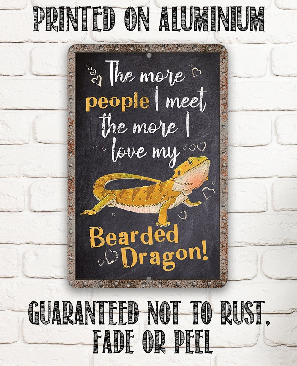 "The More People I Meet The More I Love My Bearded Dragon" Metal Wall Sign
